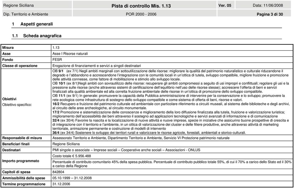 (ex 7/1) Negli ambiti marginali con sottoutilizzazione delle risorse: migliorare la qualità del patrimonio naturalistico e culturale riducendone il degrado e l abbandono e accrescendone l