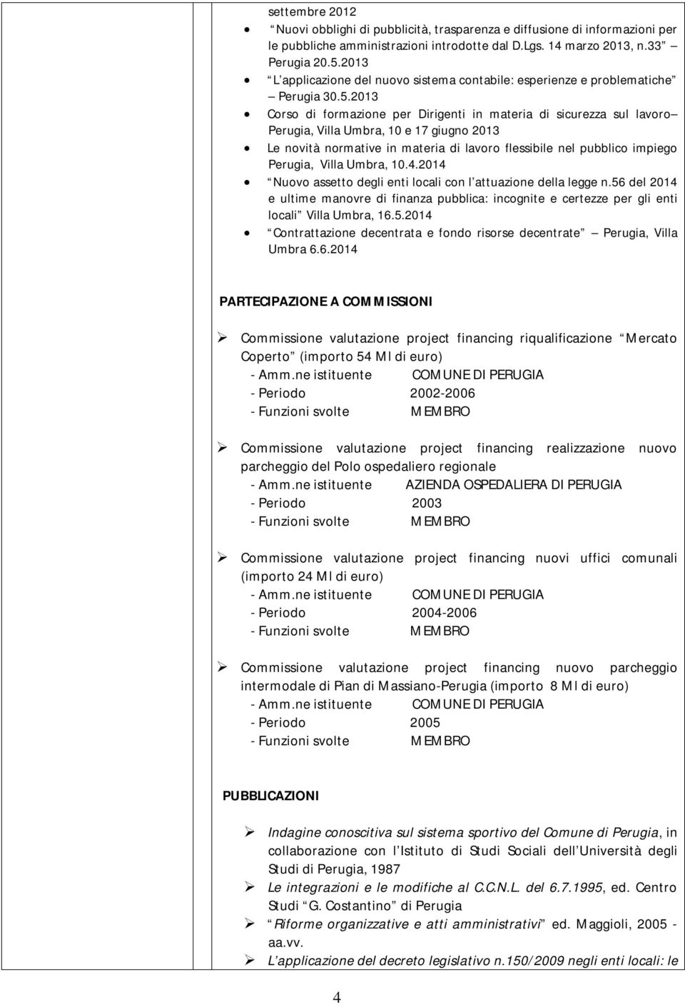 2013 Corso di formazione per Dirigenti in materia di sicurezza sul lavoro Perugia, Villa Umbra, 10 e 17 giugno 2013 Le novità normative in materia di lavoro flessibile nel pubblico impiego Perugia,