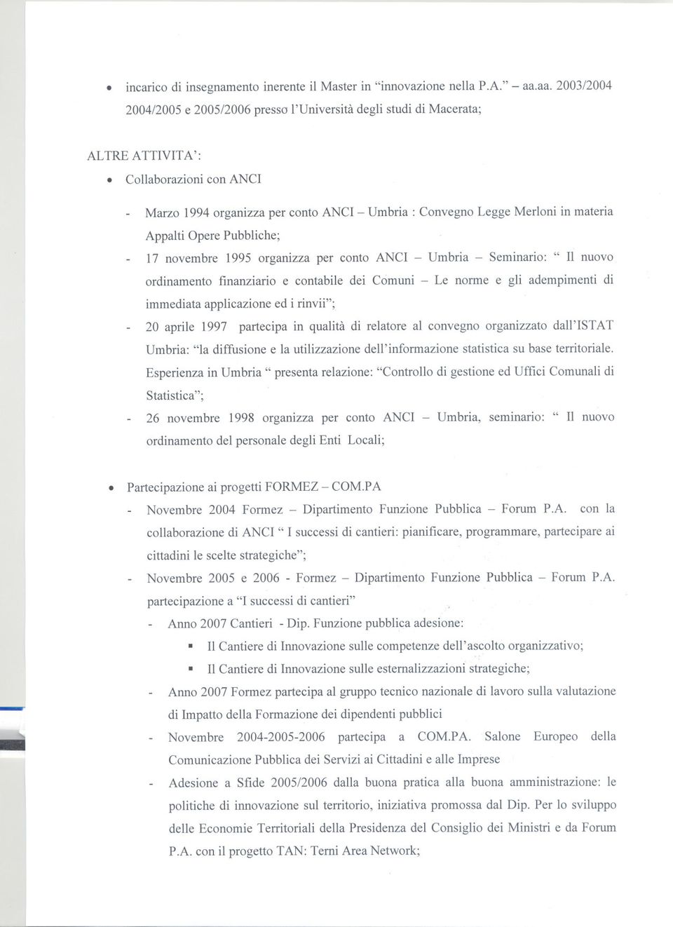 dei Comuni Le norme e gli adempimentidi immediata applicazione ed i rinvii"; 20 aprile 1997 partecipa in qualità di relatore al convegno organizzato dall'istat Umbria: "la diffusione e la