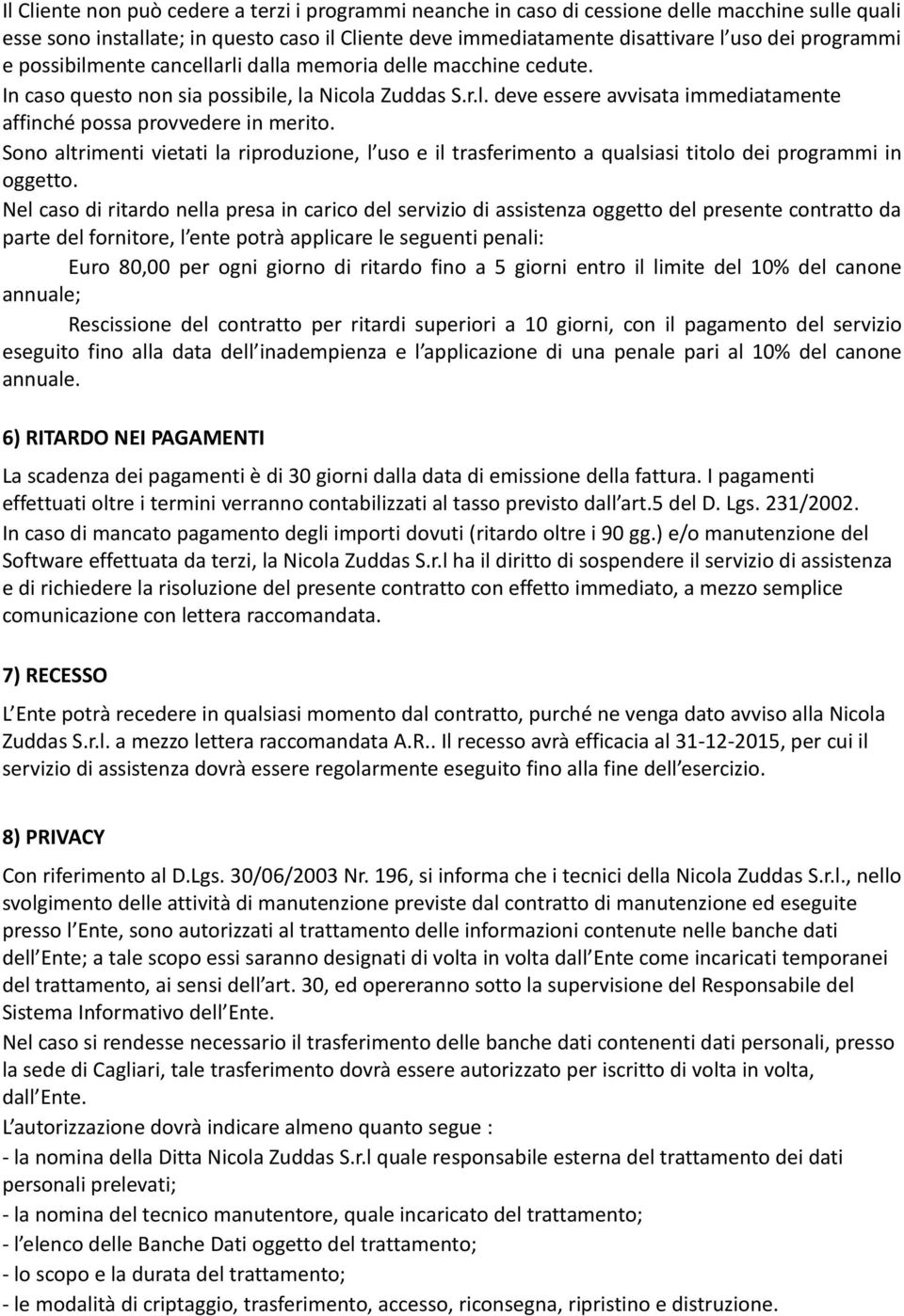 Sono altrimenti vietati la riproduzione, l uso e il trasferimento a qualsiasi titolo dei programmi in oggetto.