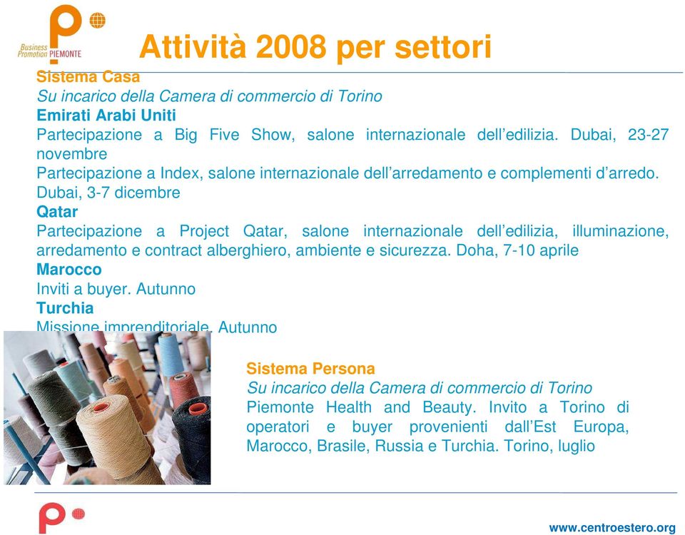 Dubai, 3-7 dicembre Qatar Partecipazione a Project Qatar, salone internazionale dell edilizia, illuminazione, arredamento e contract alberghiero, ambiente e sicurezza.