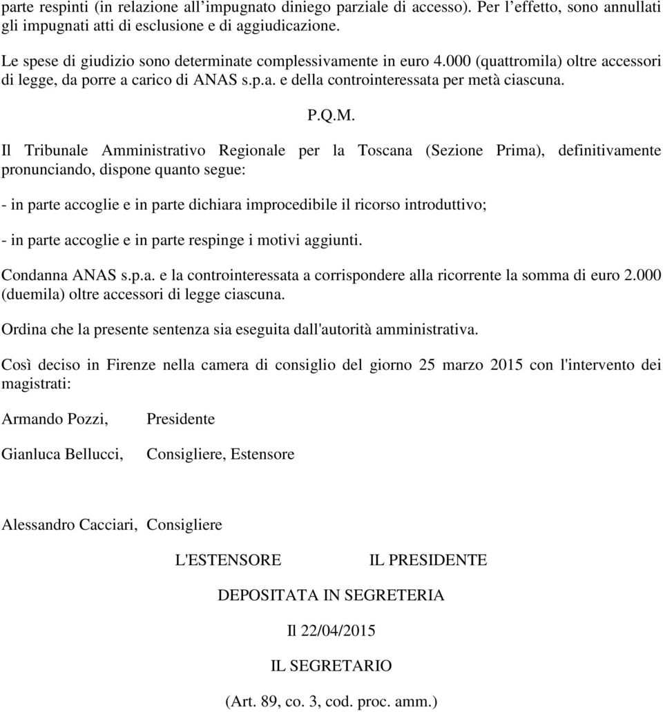 Il Tribunale Amministrativo Regionale per la Toscana (Sezione Prima), definitivamente pronunciando, dispone quanto segue: - in parte accoglie e in parte dichiara improcedibile il ricorso