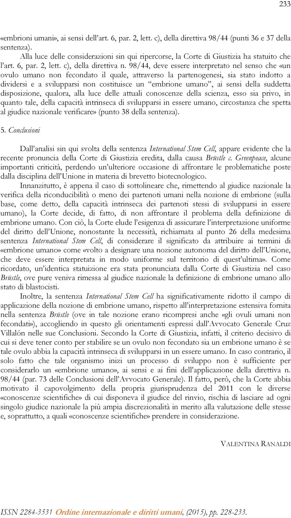 98/44, deve essere interpretato nel senso che «un ovulo umano non fecondato il quale, attraverso la partenogenesi, sia stato indotto a dividersi e a svilupparsi non costituisce un embrione umano, ai