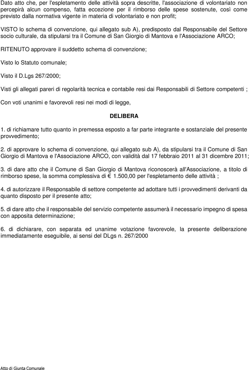 tra il Comune di San Giorgio di Mantova e l'associazione ARCO; RITENUTO approvare il suddetto schema di convenzione; Visto lo Statuto comunale; Visto il D.