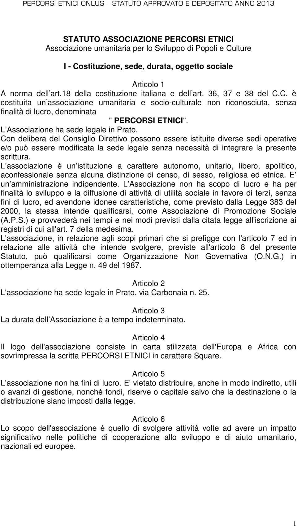 L Associazione ha sede legale in Prato.