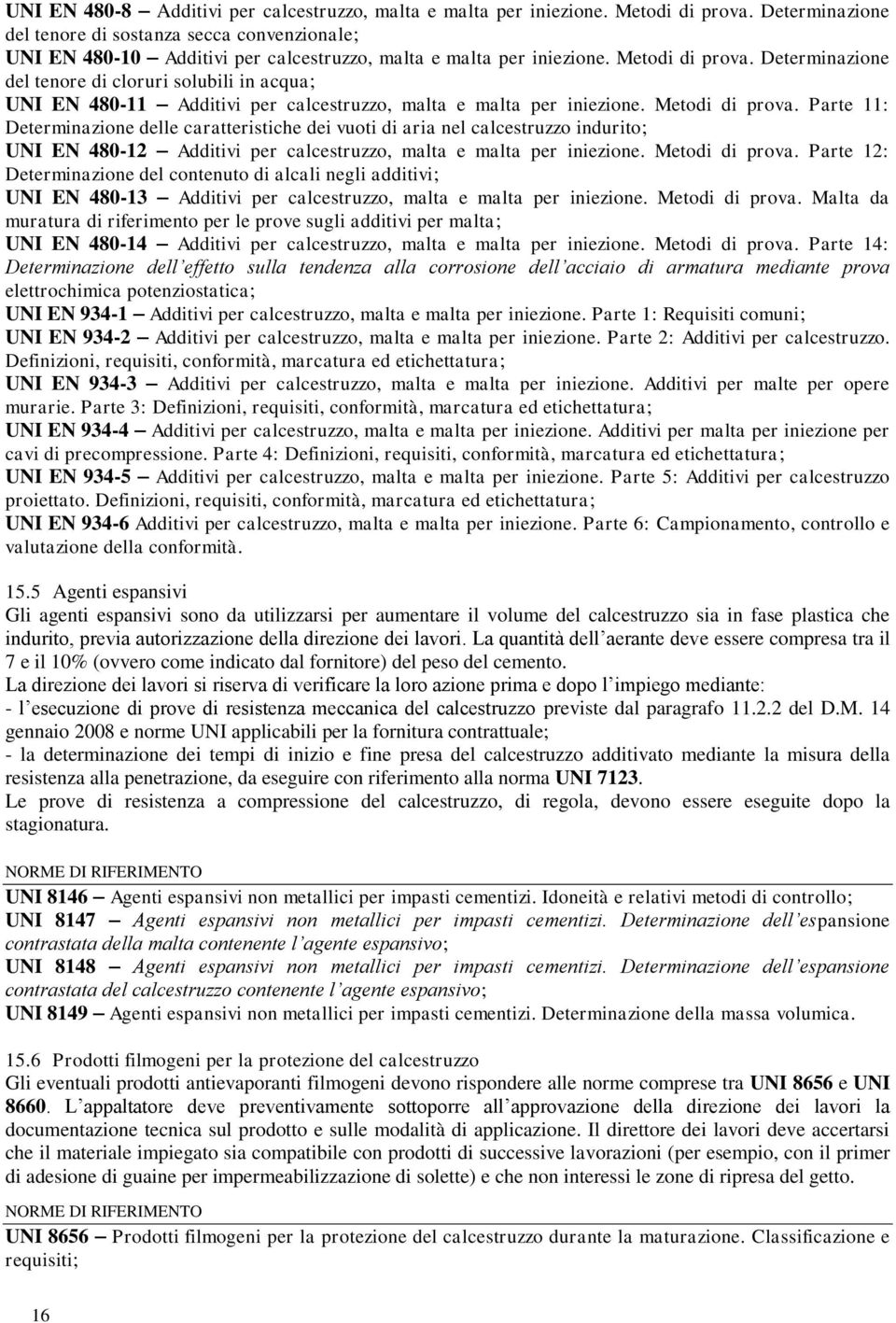 Determinazione del tenore di cloruri solubili in acqua; UNI EN 48011 Additivi per calcestruzzo, malta e malta per iniezione. Metodi di prova.