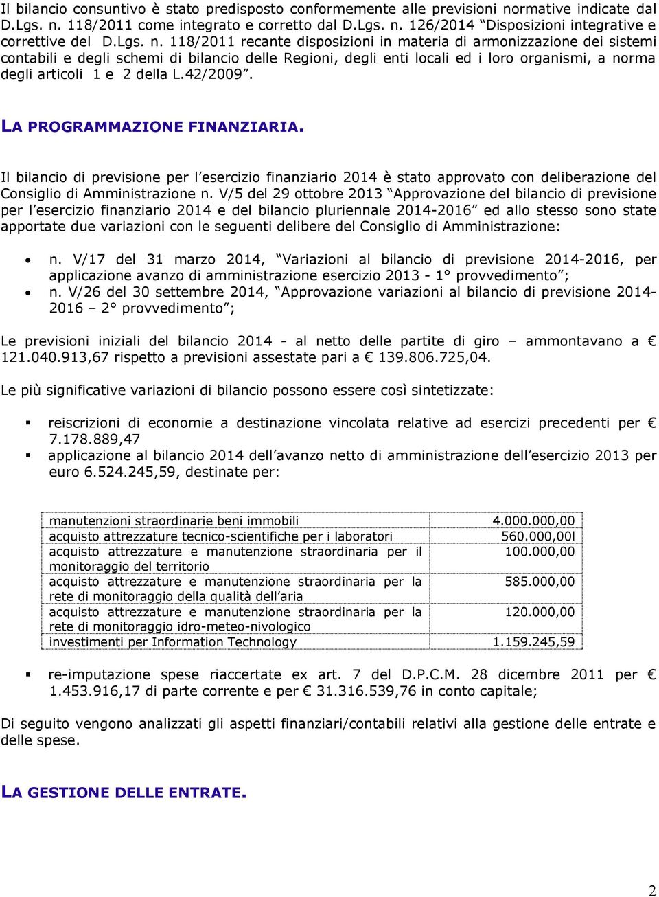 118/2011 recante disposizioni in materia di armonizzazione dei sistemi contabili e degli schemi di bilancio delle Regioni, degli enti locali ed i loro organismi, a norma degli articoli 1 e 2 della L.