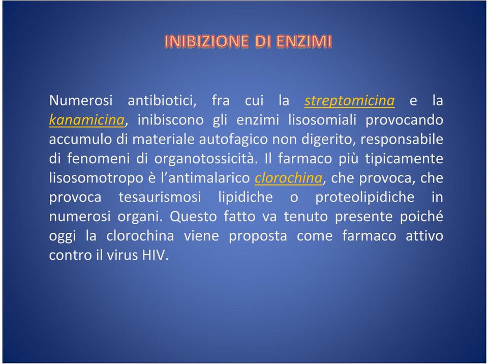 Il farmaco più tipicamente lisosomotropo è l antimalarico clorochina, che provoca, che provoca tesaurismosi lipidiche