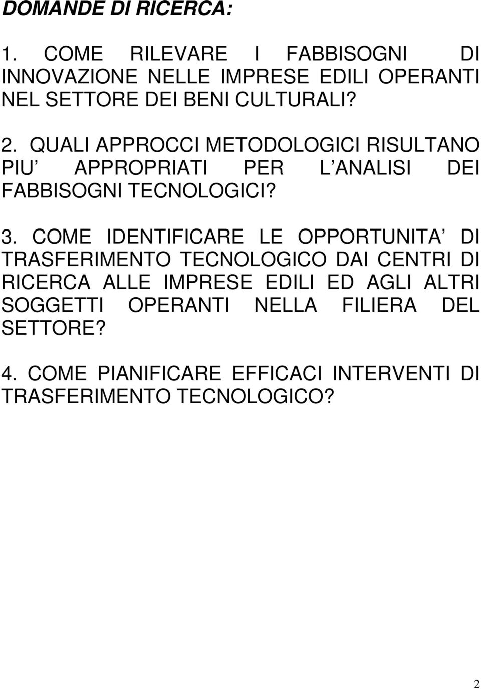 QUALI APPROCCI METODOLOGICI RISULTANO PIU APPROPRIATI PER L ANALISI DEI FABBISOGNI TECNOLOGICI?