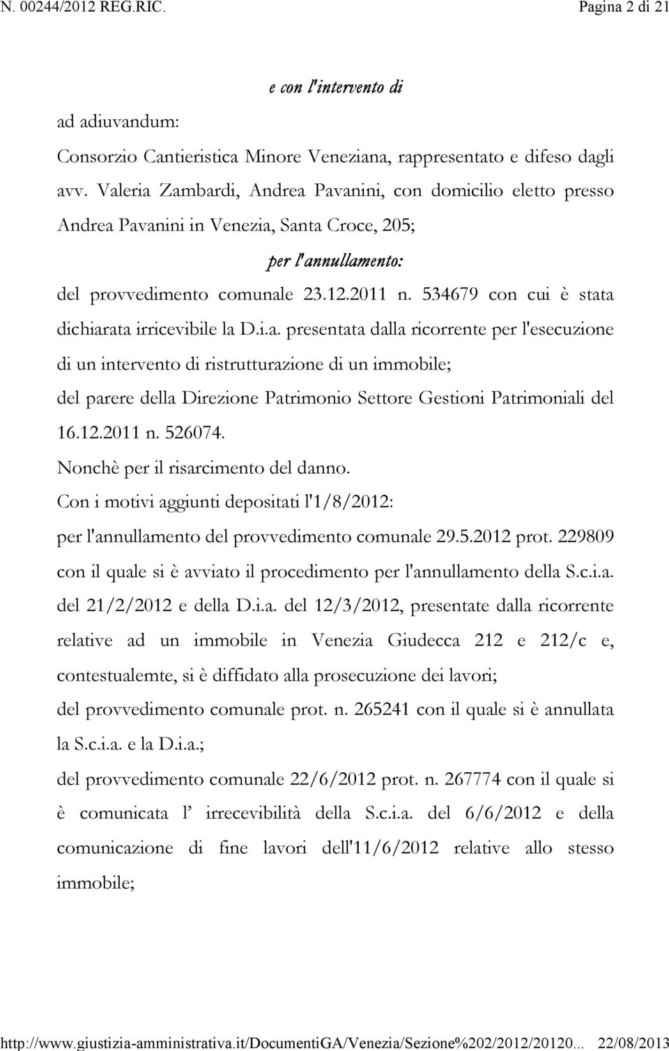 534679 con cui è stata dichiarata irricevibile la D.i.a. presentata dalla ricorrente per l'esecuzione di un intervento di ristrutturazione di un immobile; del parere della Direzione Patrimonio Settore Gestioni Patrimoniali del 16.