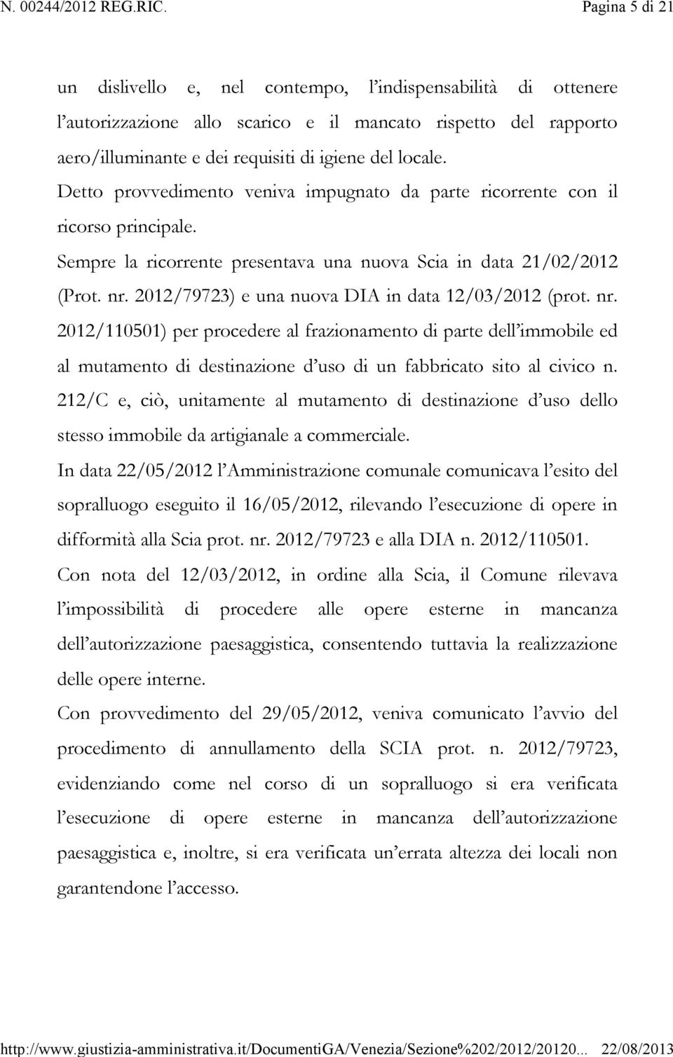 2012/79723) e una nuova DIA in data 12/03/2012 (prot. nr. 2012/110501) per procedere al frazionamento di parte dell immobile ed al mutamento di destinazione d uso di un fabbricato sito al civico n.