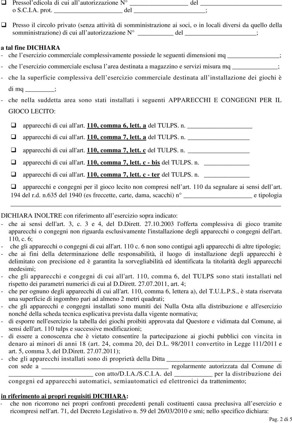 esercizio commerciale complessivamente possiede le seguenti dimensioni mq ; - che l esercizio commerciale esclusa l area destinata a magazzino e servizi misura mq ; - che la superficie complessiva