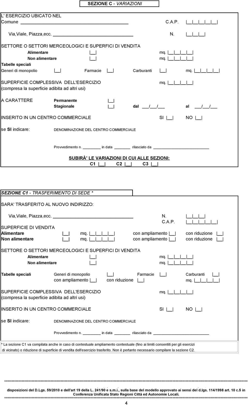 SETTORE O SETTORI MERCEOLOGICI E SUPERFICI DI VENDITA SEZIONE C - VARIAZIONI Generi di monopolio Farmacie Carburanti A CARATTERE Permanente Stagionale dal / / al / / INSERITO IN UN CENTRO COMMERCIALE