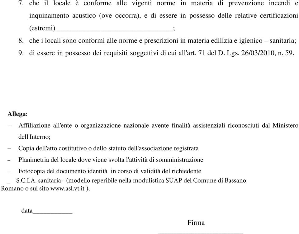 Allega: Affiliazione all'ente o organizzazione nazionale avente finalità assistenziali riconosciuti dal Ministero dell'interno; Copia dell'atto costitutivo o dello statuto dell'associazione