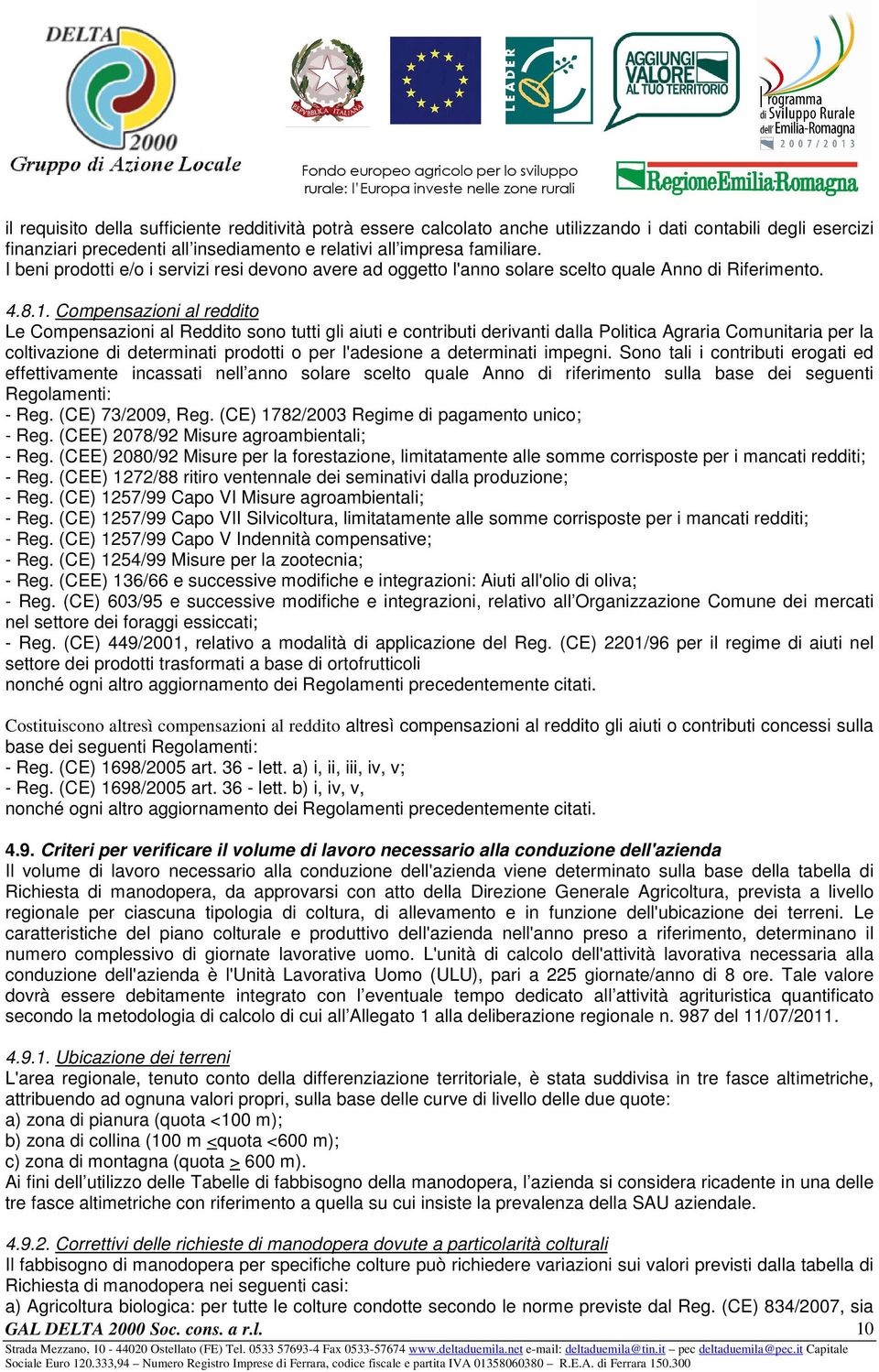 Compensazioni al reddito Le Compensazioni al Reddito sono tutti gli aiuti e contributi derivanti dalla Politica Agraria Comunitaria per la coltivazione di determinati prodotti o per l'adesione a