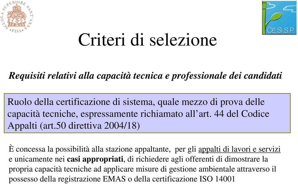 50 direttiva 2004/18) È concessa la possibilità alla stazione appaltante, per gli appalti di lavori e servizi e unicamente nei casi appropriati,