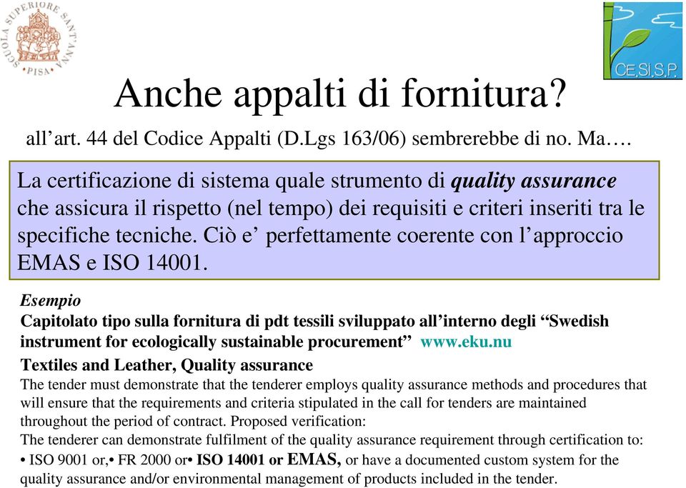 Ciò e perfettamente coerente con l approccio EMAS e ISO 14001.