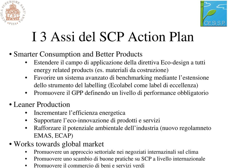 di performance obbligatorio Leaner Production Incrementare l efficienza energetica Supportare l eco-innovazione di prodotti e servizi Rafforzare il potenziale ambientale dell industria (nuovo