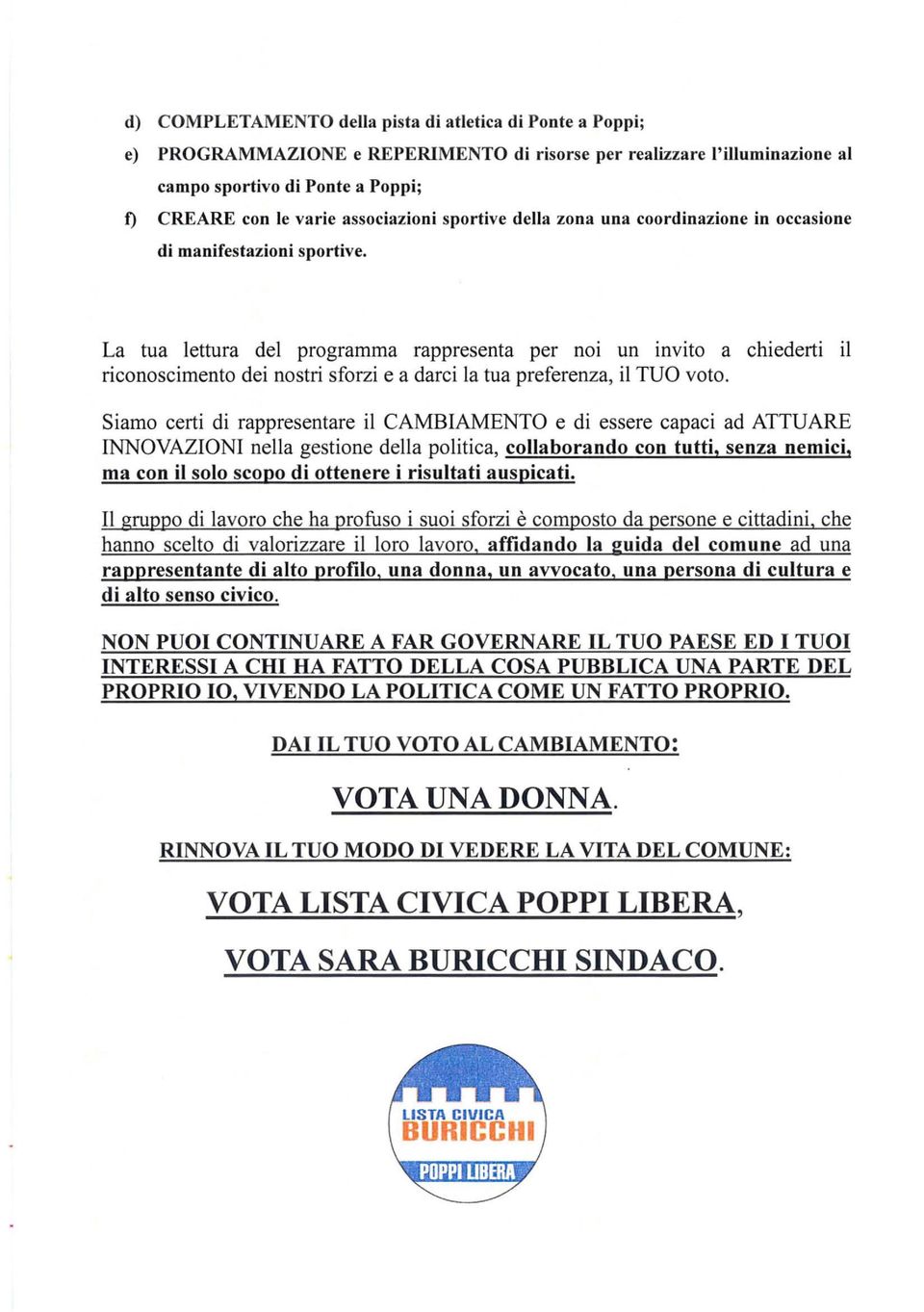 La tua lettura del programma rappresenta per noi un invito a chiederti il riconoscimento dei nostri sforzi e a darci la tua preferenza, il TUO voto.