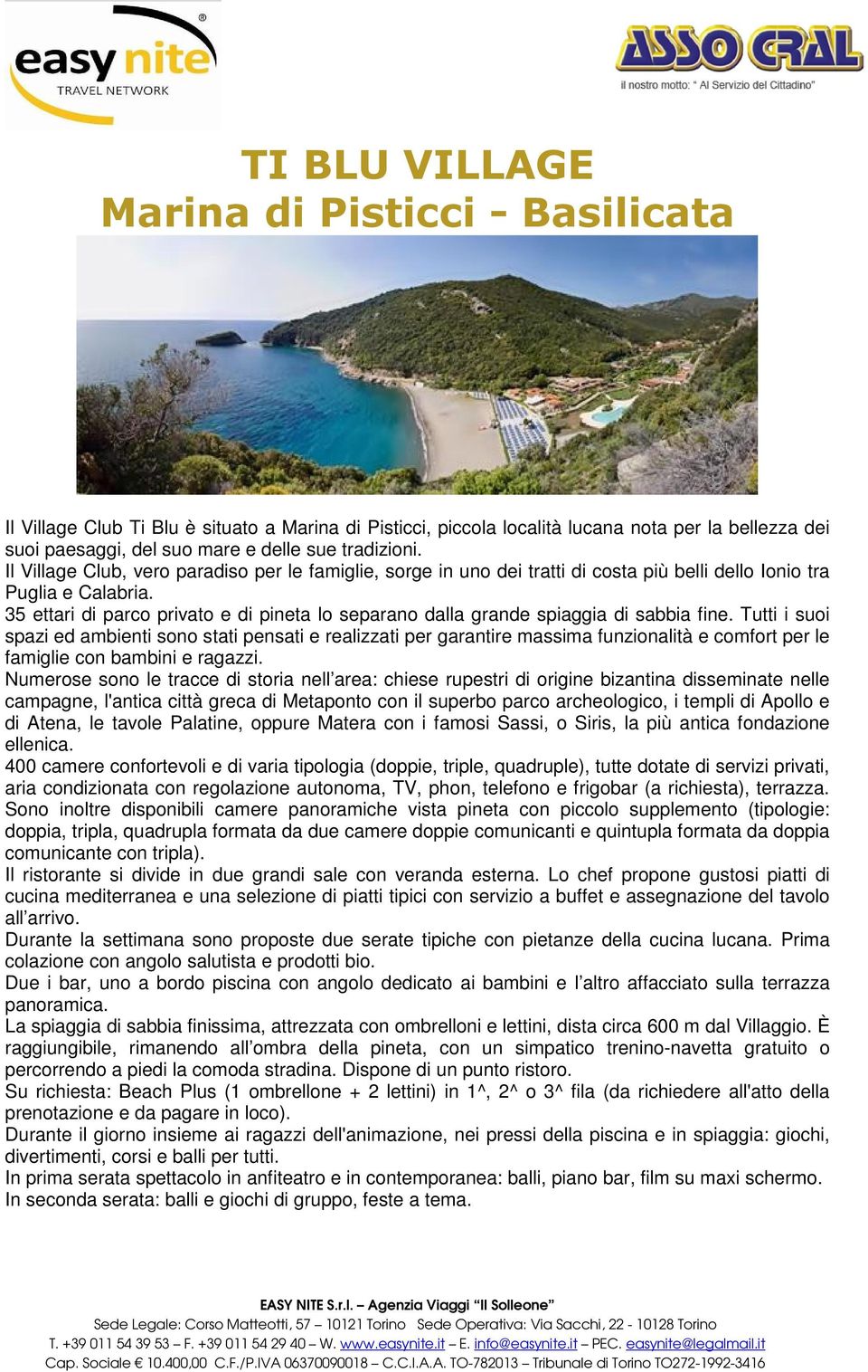 35 ettari di parco privato e di pineta lo separano dalla grande spiaggia di sabbia fine.