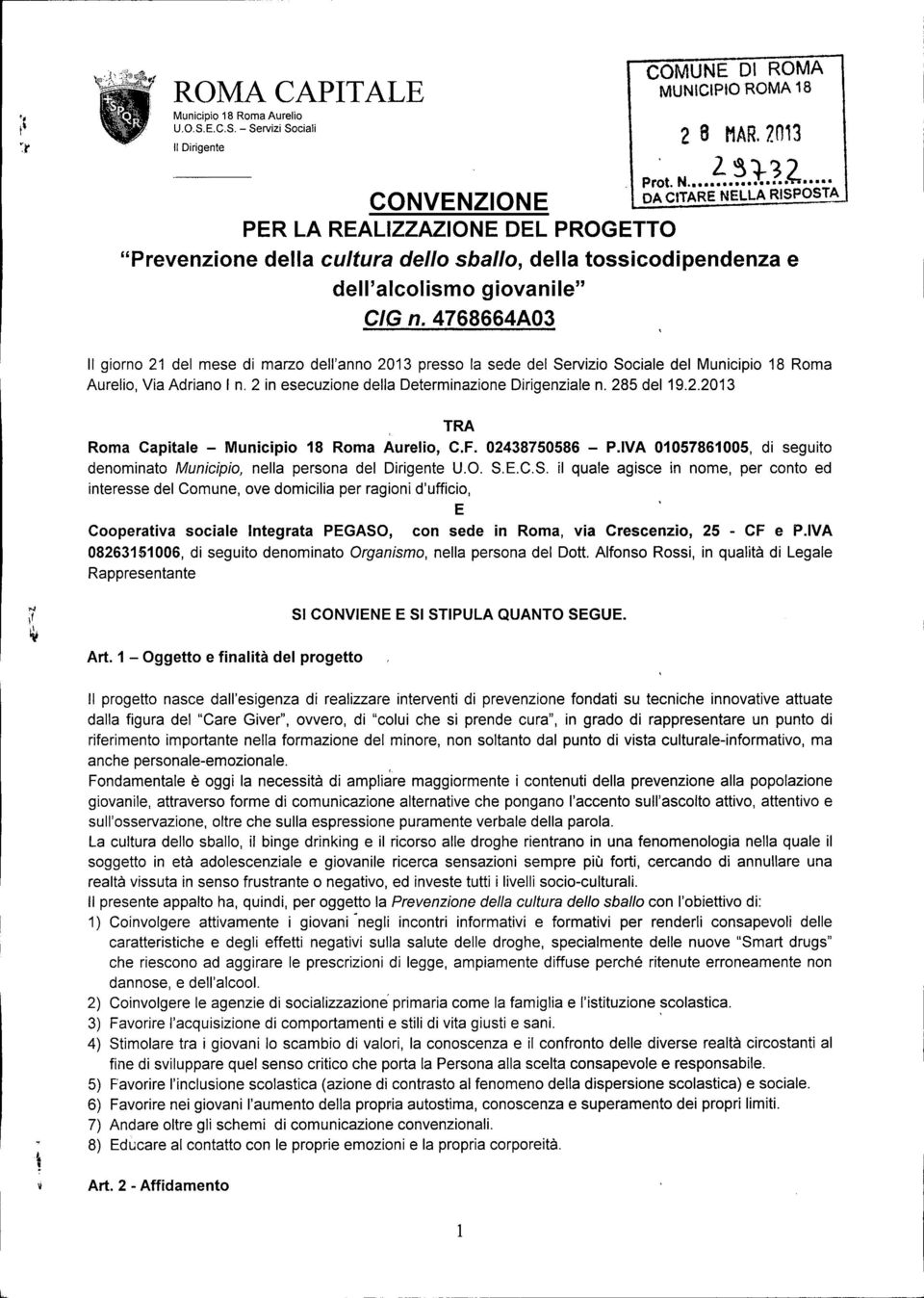 4768664A03 e Il giorno 21 del mese di marzo dell'anno 2013 presso la sede del Servizio Sociale del Municipio 18 Roma Aurelio, Via Adriano In. 2 in esecuzione della Determinazione Dirigenziale n.