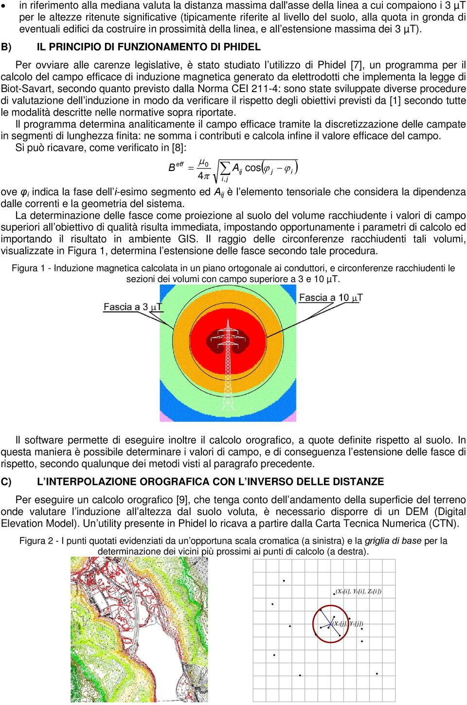 B) IL PRINCIPIO DI FUNZIONAMENTO DI PHIDEL Pe ovvae alle caenze legslatve, è stato studato l utlzzo d Phdel [7], un pogamma pe l calcolo del campo effcace d nduzone magnetca geneato da elettodott che