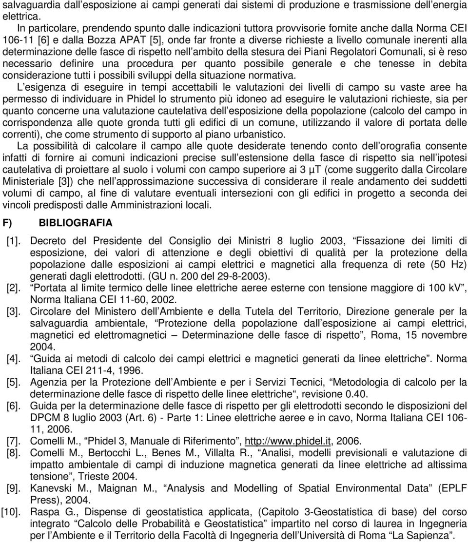 fasce d spetto nell ambto della stesua de Pan Regolato Comunal, s è eso necessao defne una pocedua pe quanto possble geneale e che tenesse n debta consdeazone tutt possbl svlupp della stuazone