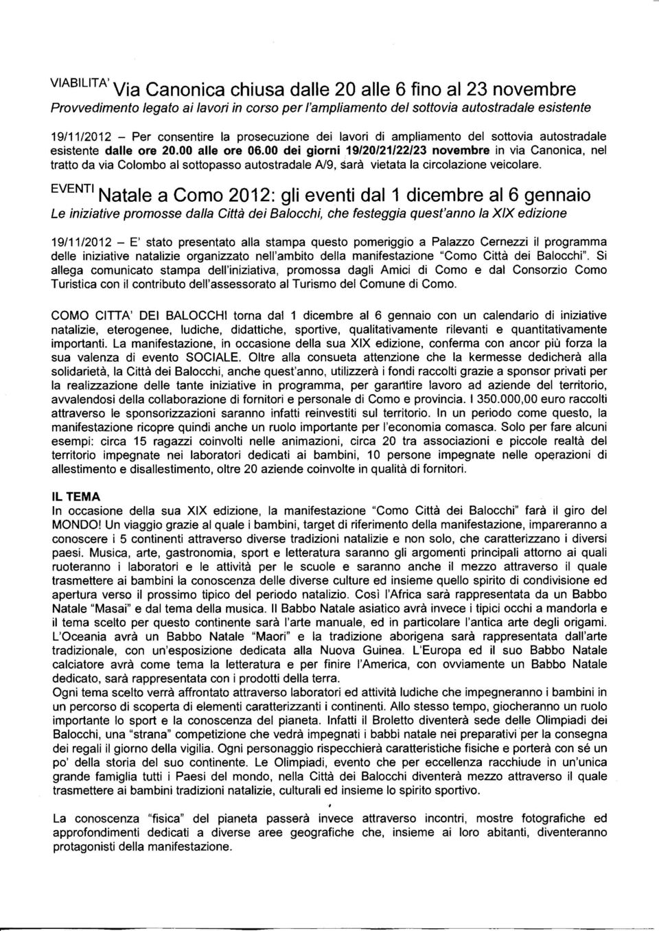 00 dei giorni 19/20/21122/23 novembre in via Canonica, nel tratto da via Colombo al sottopasso autostradale A/9, sarà vietata la circolazione veicolare.