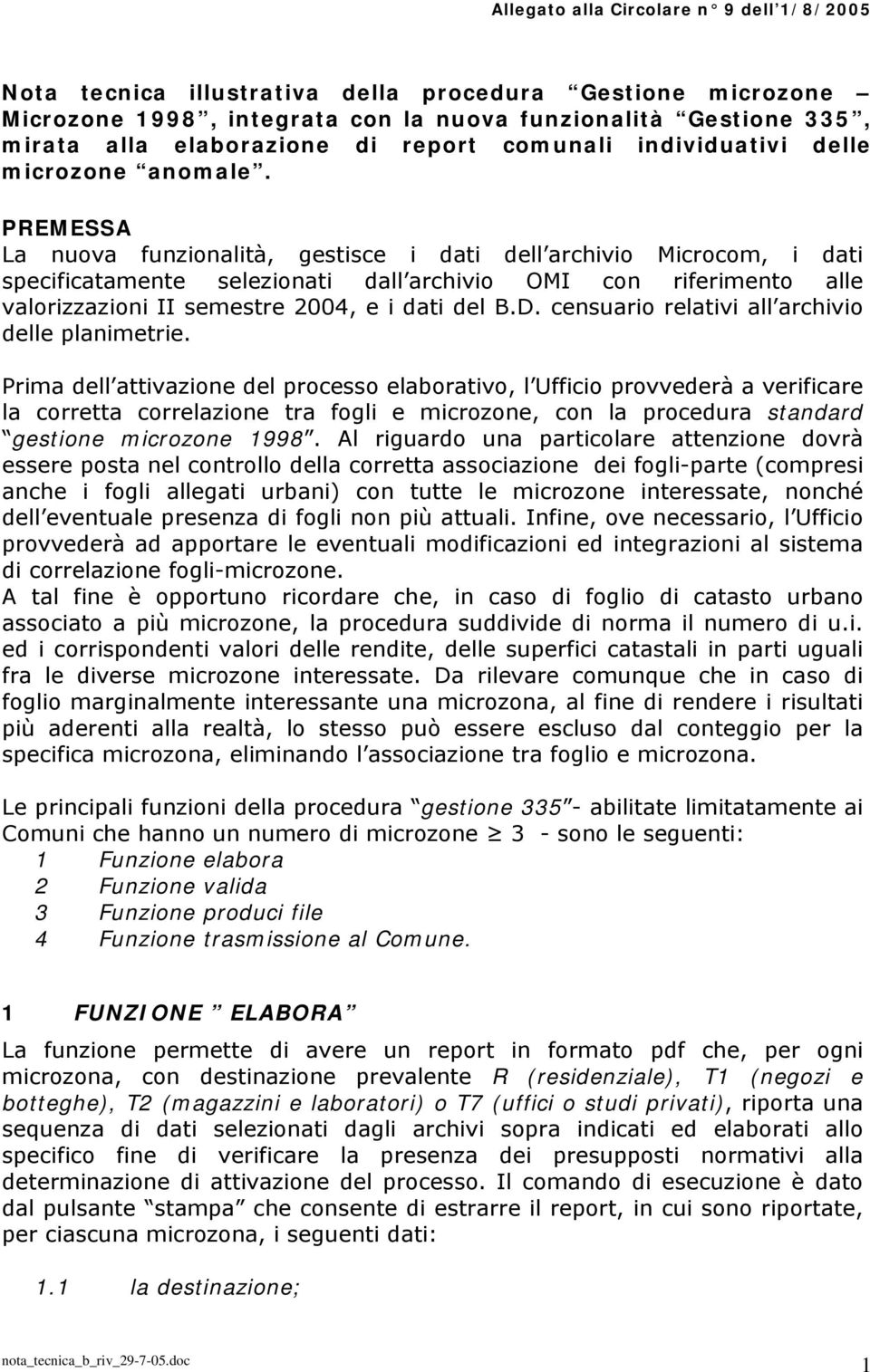 PREMESSA La nuova funzonaltà, gestsce dat dell archvo Mcrocom, dat specfcatamente selezonat dall archvo OMI con rfermento alle valorzzazon II semestre 2004, e dat del B.D.