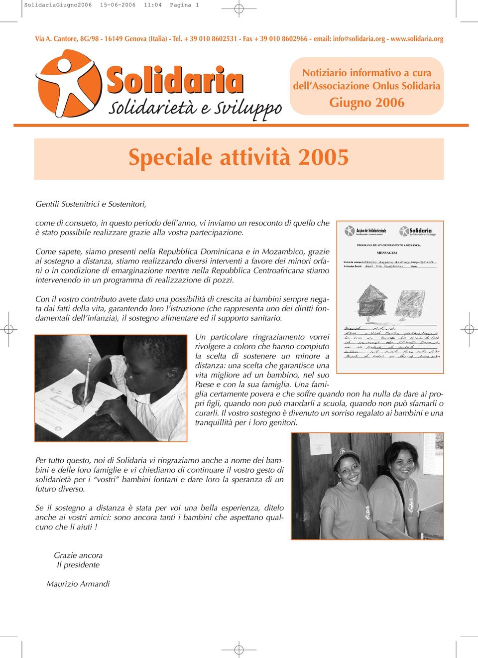 org Solidarietà e Sviluppo Notiziario informativo a cura dell Associazione Onlus Solidaria Giugno 2006 Speciale attività 2005 Gentili Sostenitrici e Sostenitori, come di consueto, in questo periodo