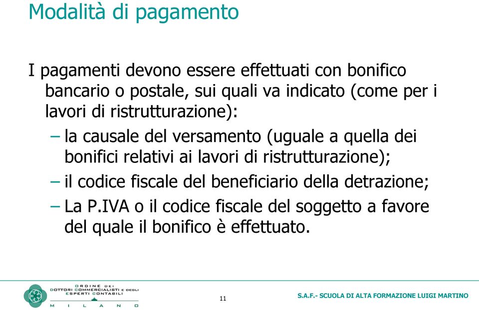 quella dei bonifici relativi ai lavori di ristrutturazione); il codice fiscale del beneficiario