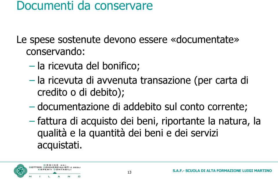 di debito); documentazione di addebito sul conto corrente; fattura di acquisto dei