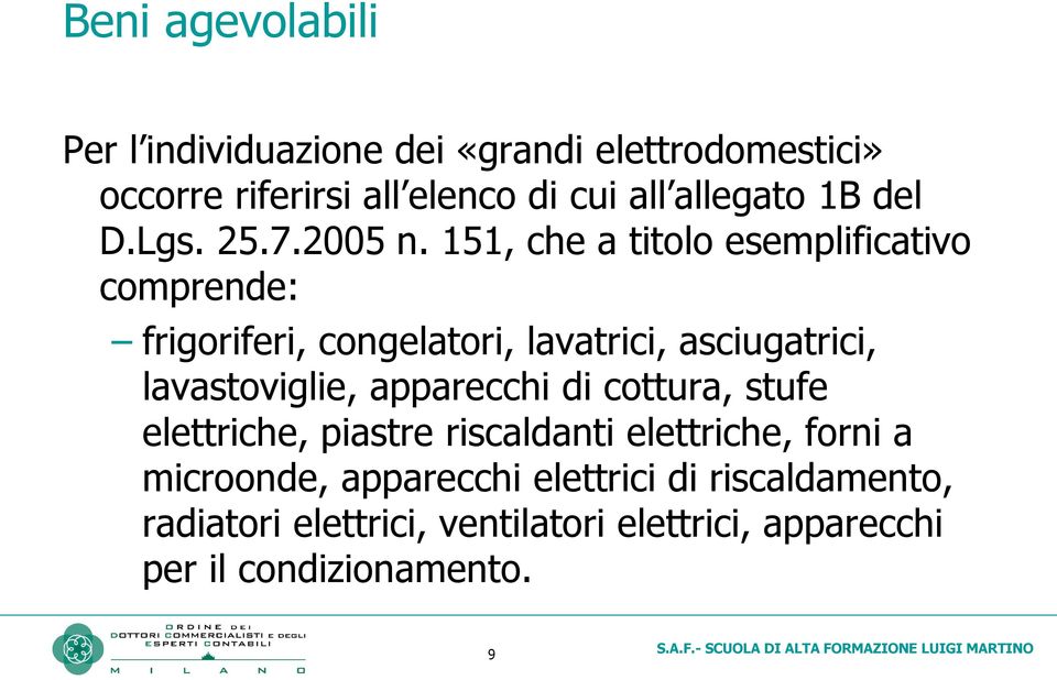 151, che a titolo esemplificativo comprende: frigoriferi, congelatori, lavatrici, asciugatrici, lavastoviglie,