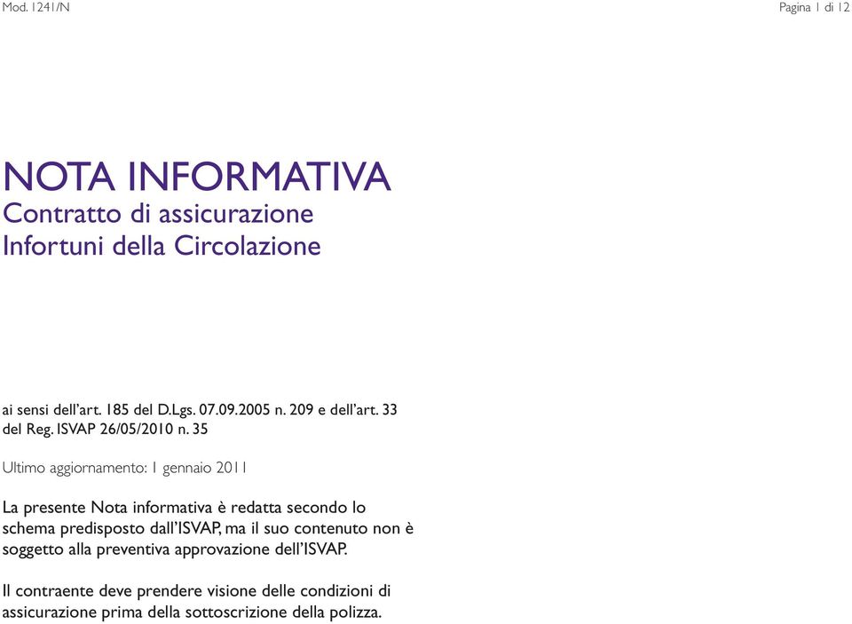 35 Ultimo aggiornamento: 1 gennaio 2011 La presente Nota informativa è redatta secondo lo schema predisposto dall ISVAP, ma