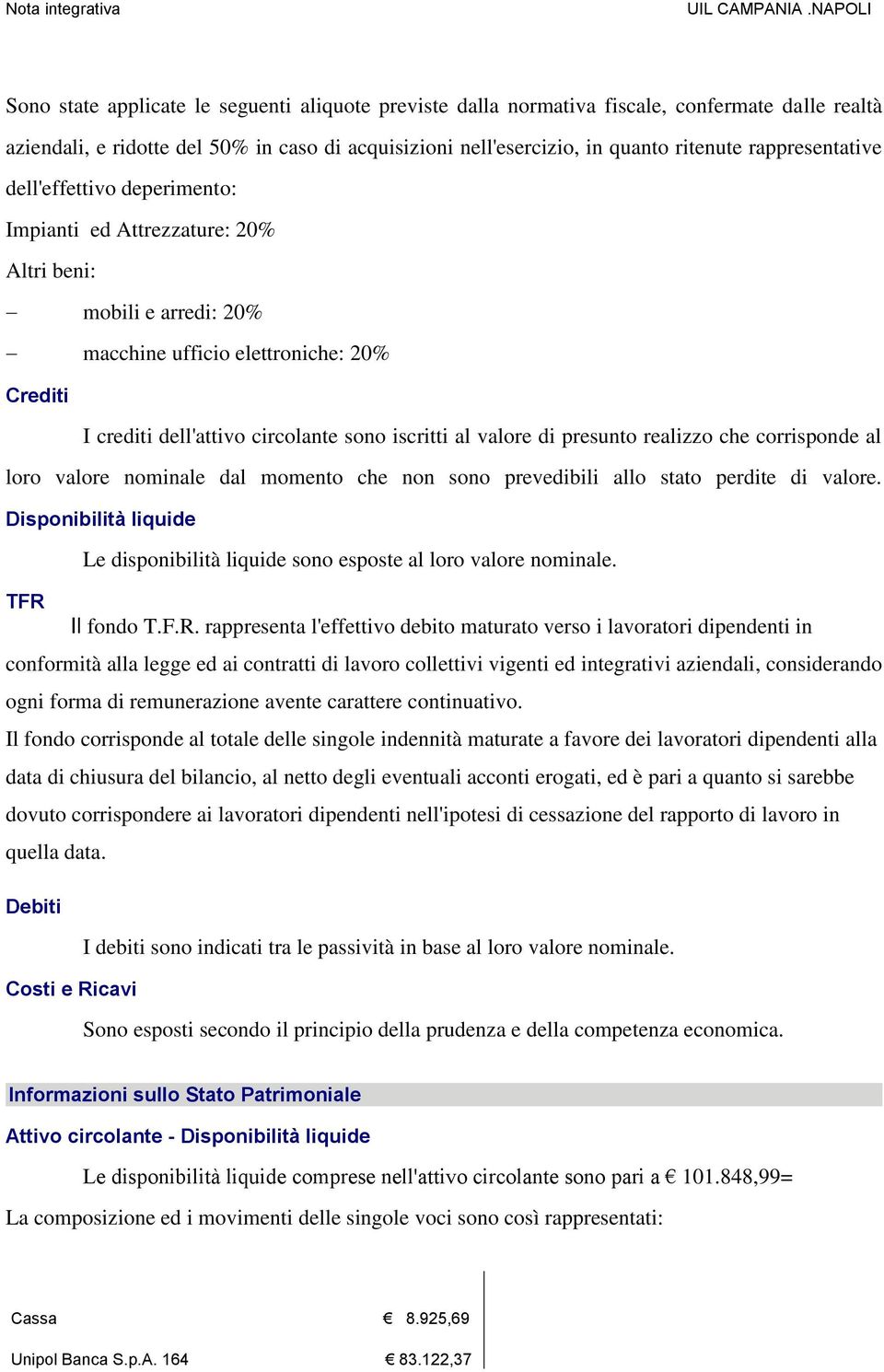 valore di presunto realizzo che corrisponde al loro valore nominale dal momento che non sono prevedibili allo stato perdite di valore.