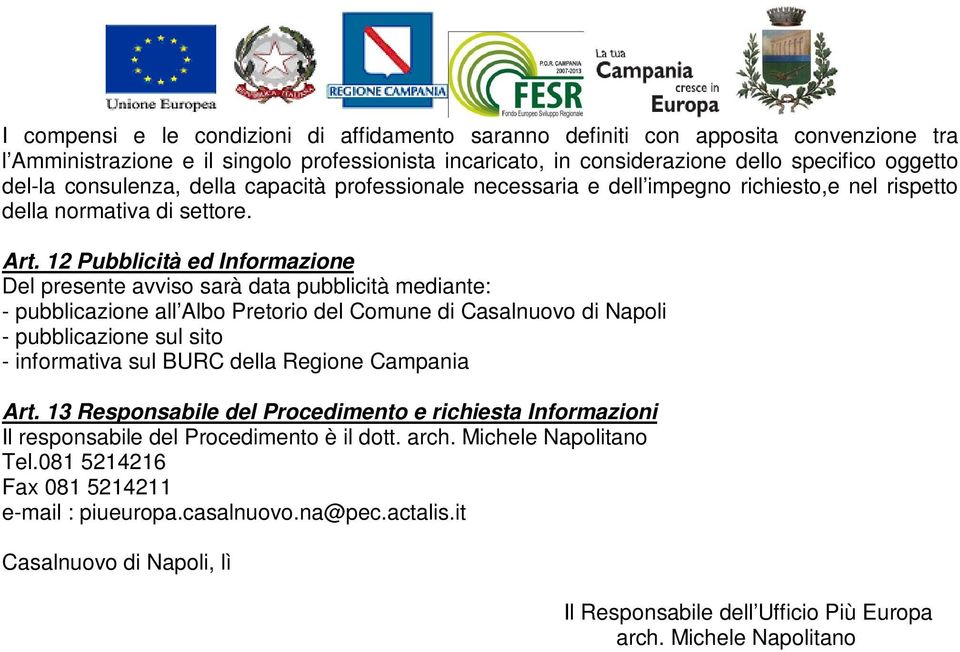 12 Pubblicità ed Informazione Del presente avviso sarà data pubblicità mediante: - pubblicazione all Albo Pretorio del Comune di Casalnuovo di Napoli - pubblicazione sul sito - informativa sul BURC