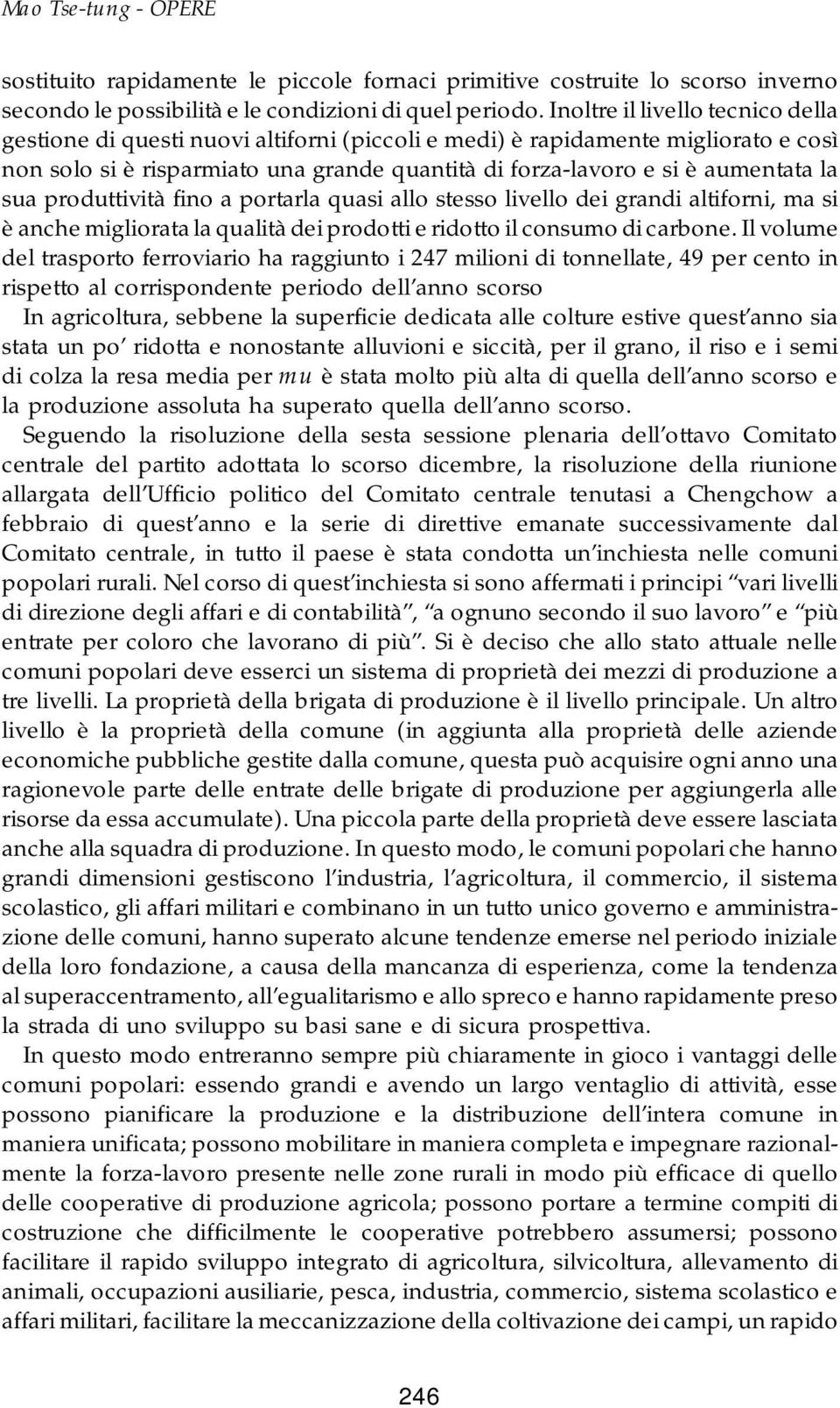 sua produttività fino a portarla quasi allo stesso livello dei grandi altiforni, ma si è anche migliorata la qualità dei prodotti e ridotto il consumo di carbone.