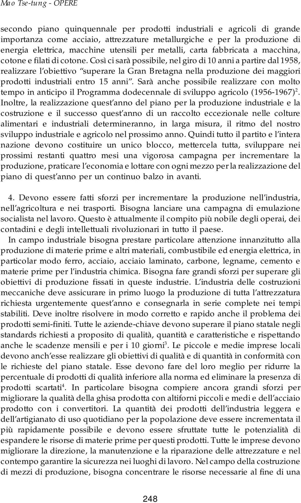 Così ci sarà possibile, nel giro di 10 anni a partire dal 1958, realizzare l obiettivo superare la Gran Bretagna nella produzione dei maggiori prodotti industriali entro 15 anni.