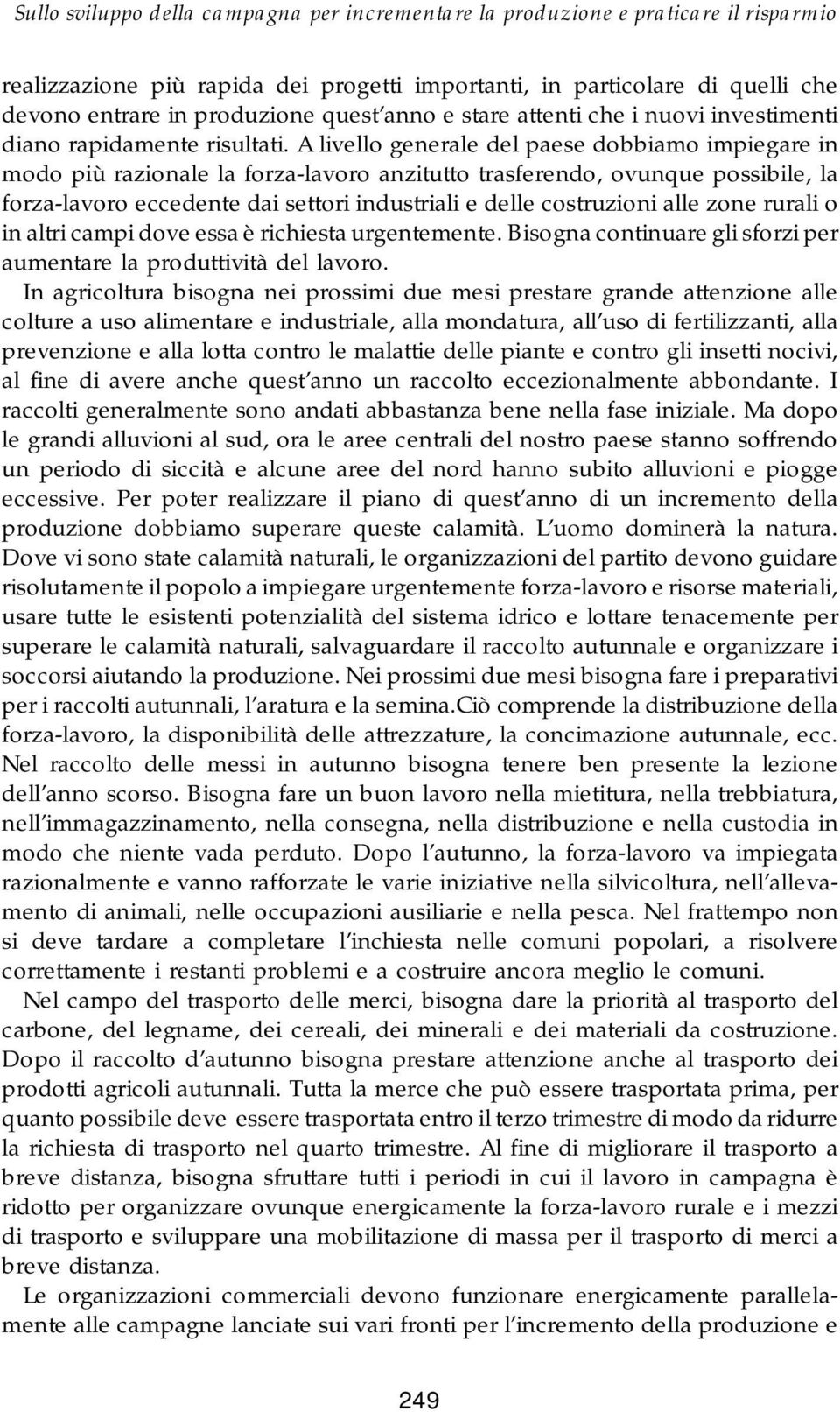 A livello generale del paese dobbiamo impiegare in modo più razionale la forza-lavoro anzitutto trasferendo, ovunque possibile, la forza-lavoro eccedente dai settori industriali e delle costruzioni