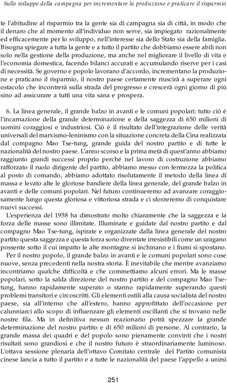 Bisogna spiegare a tutta la gente e a tutto il partito che dobbiamo essere abili non solo nella gestione della produzione, ma anche nel migliorare il livello di vita e l economia domestica, facendo