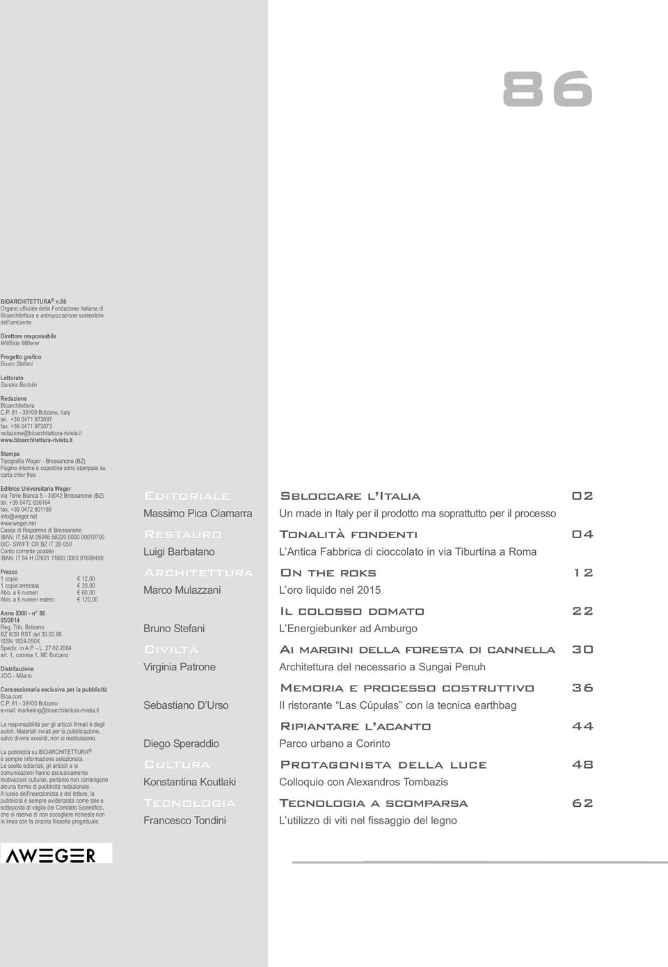 Bortolin Redazione Bioarchitettura C.P. 61-39100 Bolzano, Italy tel. +39 0471 973097 fax. +39 0471 973073 redazione@bioarchitettura-rivista.
