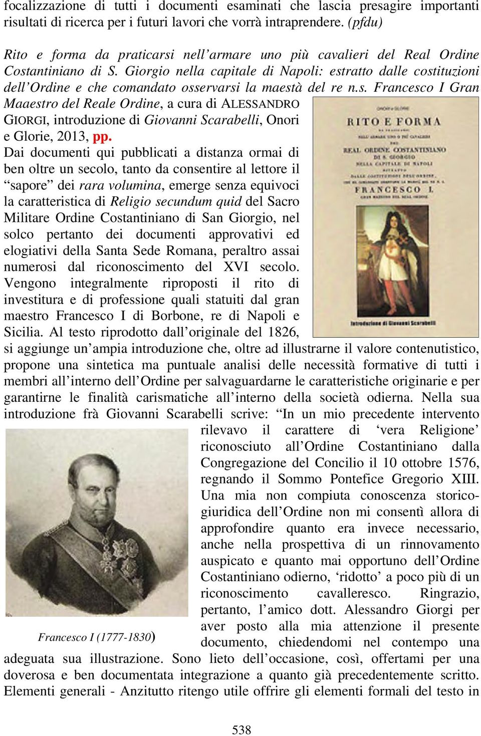 Giorgio nella capitale di Napoli: estratto dalle costituzioni dell Ordine e che comandato osservarsi la maestà del re n.s. Francesco I Gran Maaestro del Reale Ordine, a cura di ALESSANDRO GIORGI, introduzione di Giovanni Scarabelli, Onori e Glorie, 2013, pp.