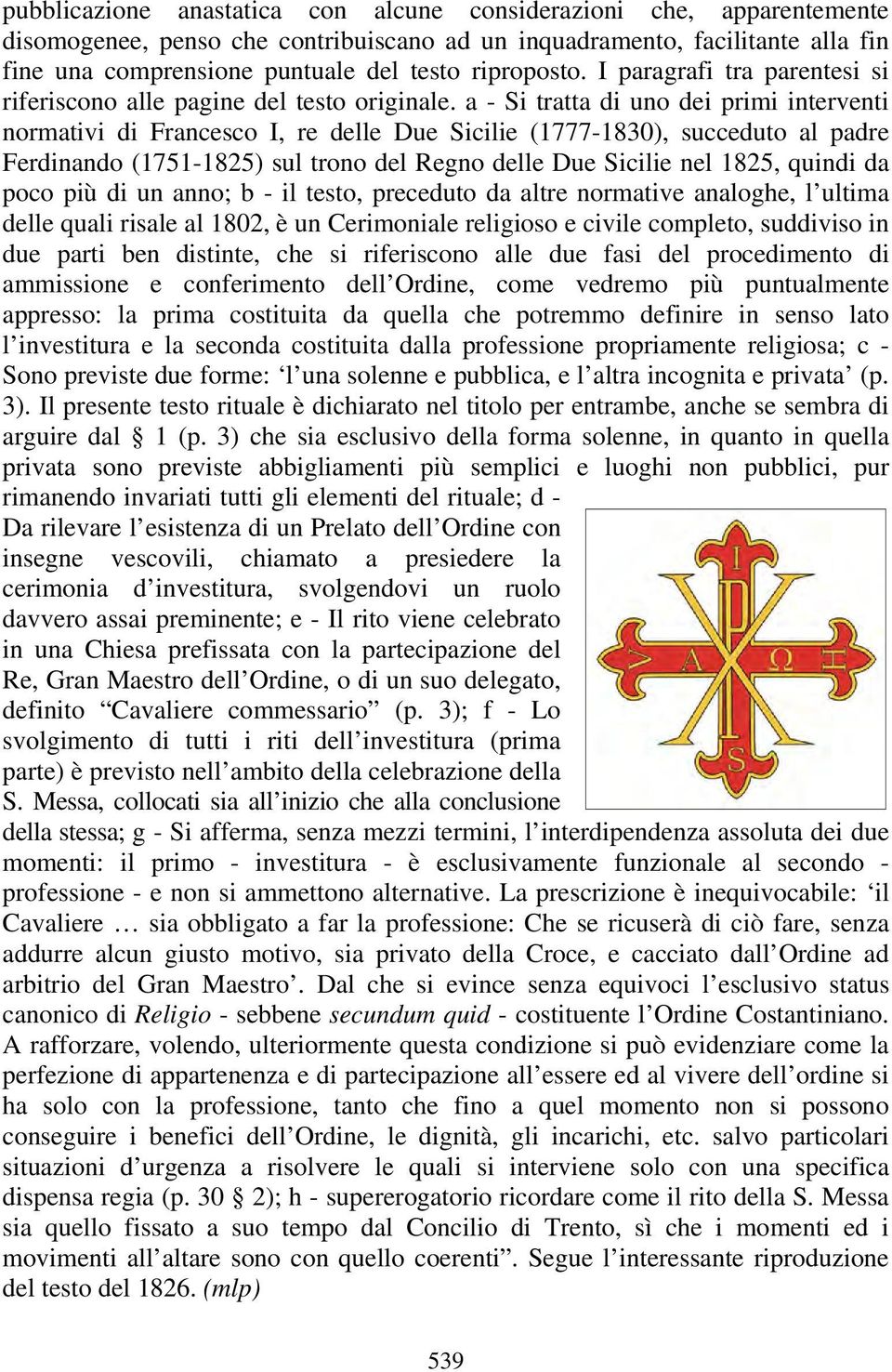 a - Si tratta di uno dei primi interventi normativi di Francesco I, re delle Due Sicilie (1777-1830), succeduto al padre Ferdinando (1751-1825) sul trono del Regno delle Due Sicilie nel 1825, quindi