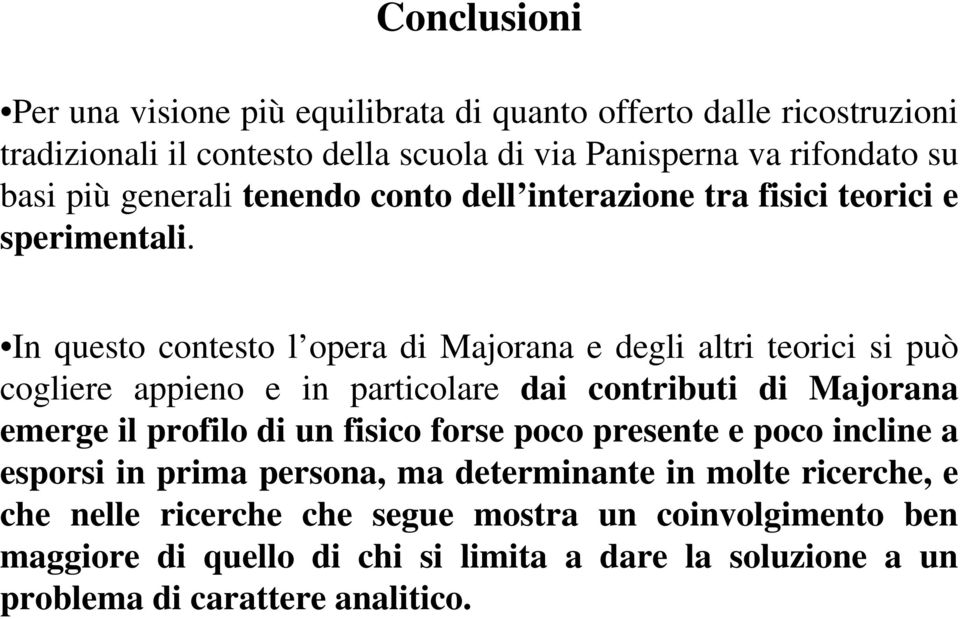 In questo contesto l opera di Majorana e degli altri teorici si può cogliere appieno e in particolare dai contributi di Majorana emerge il profilo di un fisico