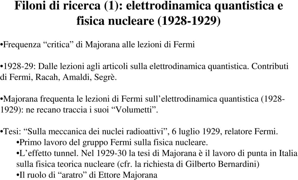 Majorana frequenta le lezioni di Fermi sull elettrodinamica quantistica (1928-1929): ne recano traccia i suoi Volumetti.