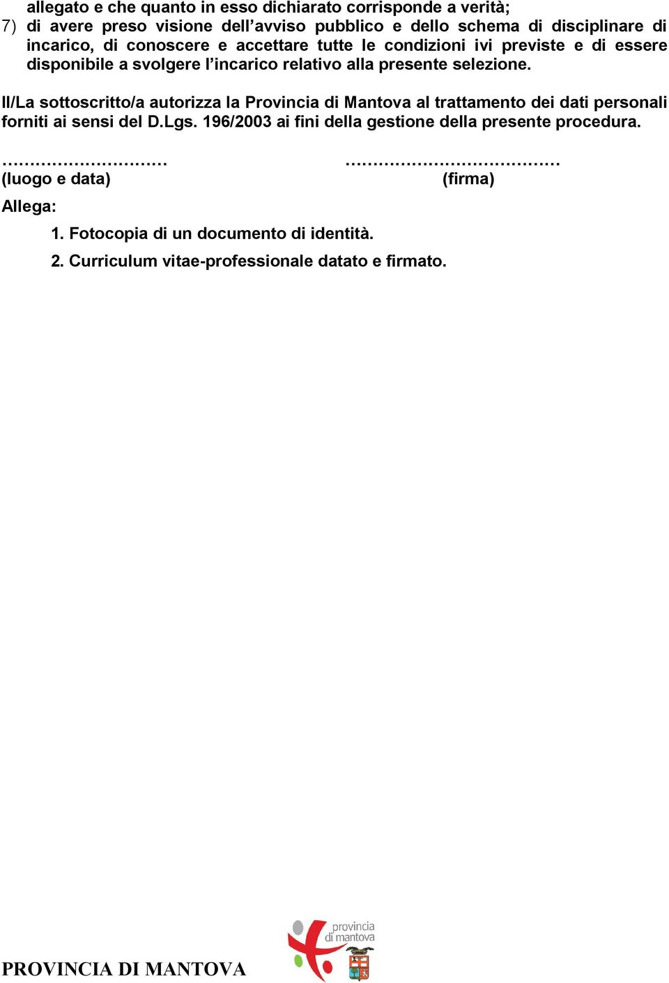 ll/la sottoscritto/a autorizza la Provincia di Mantova al trattamento dei dati personali forniti ai sensi del D.Lgs.