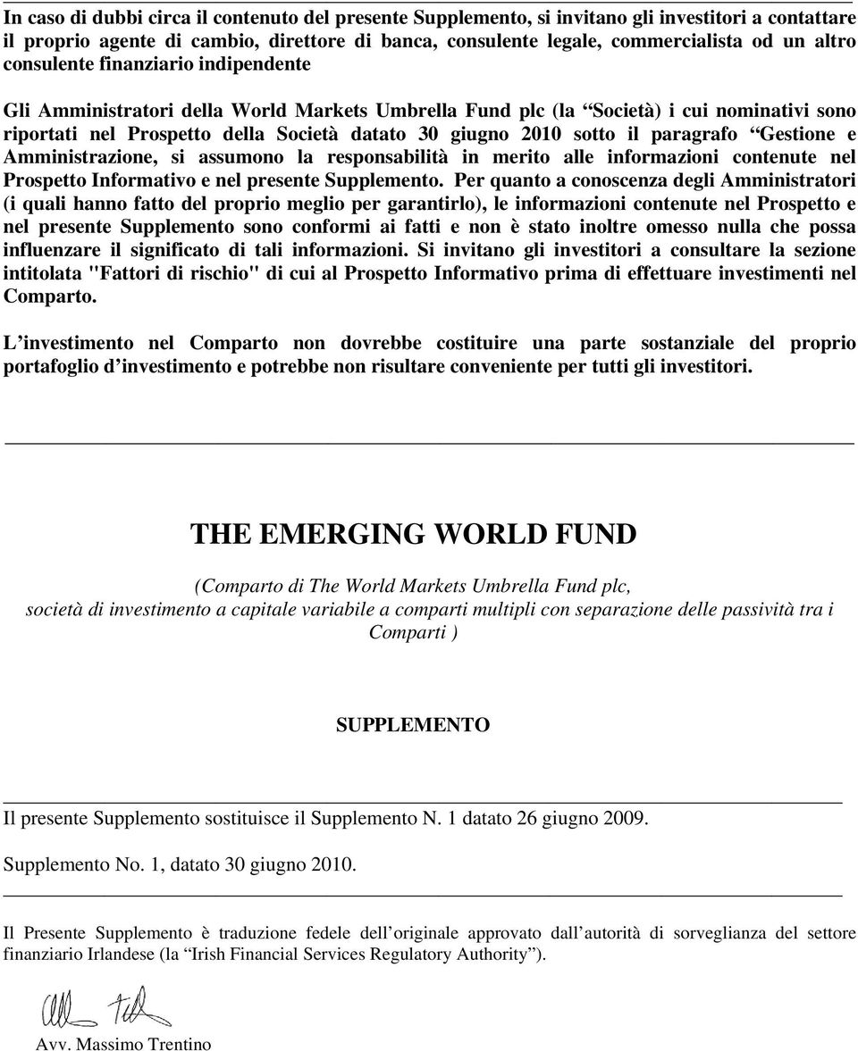 paragrafo Gestione e Amministrazione, si assumono la responsabilità in merito alle informazioni contenute nel Prospetto Informativo e nel presente Supplemento.