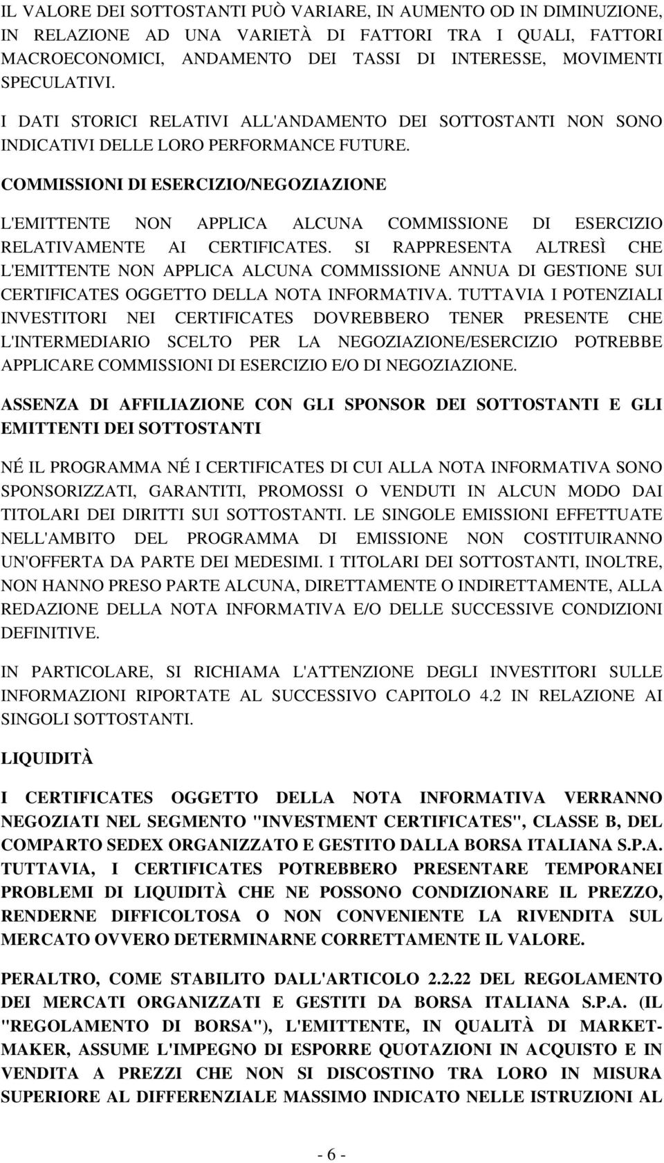 COMMISSIONI DI ESERCIZIO/NEGOZIAZIONE L'EMITTENTE NON APPLICA ALCUNA COMMISSIONE DI ESERCIZIO RELATIVAMENTE AI CERTIFICATES.