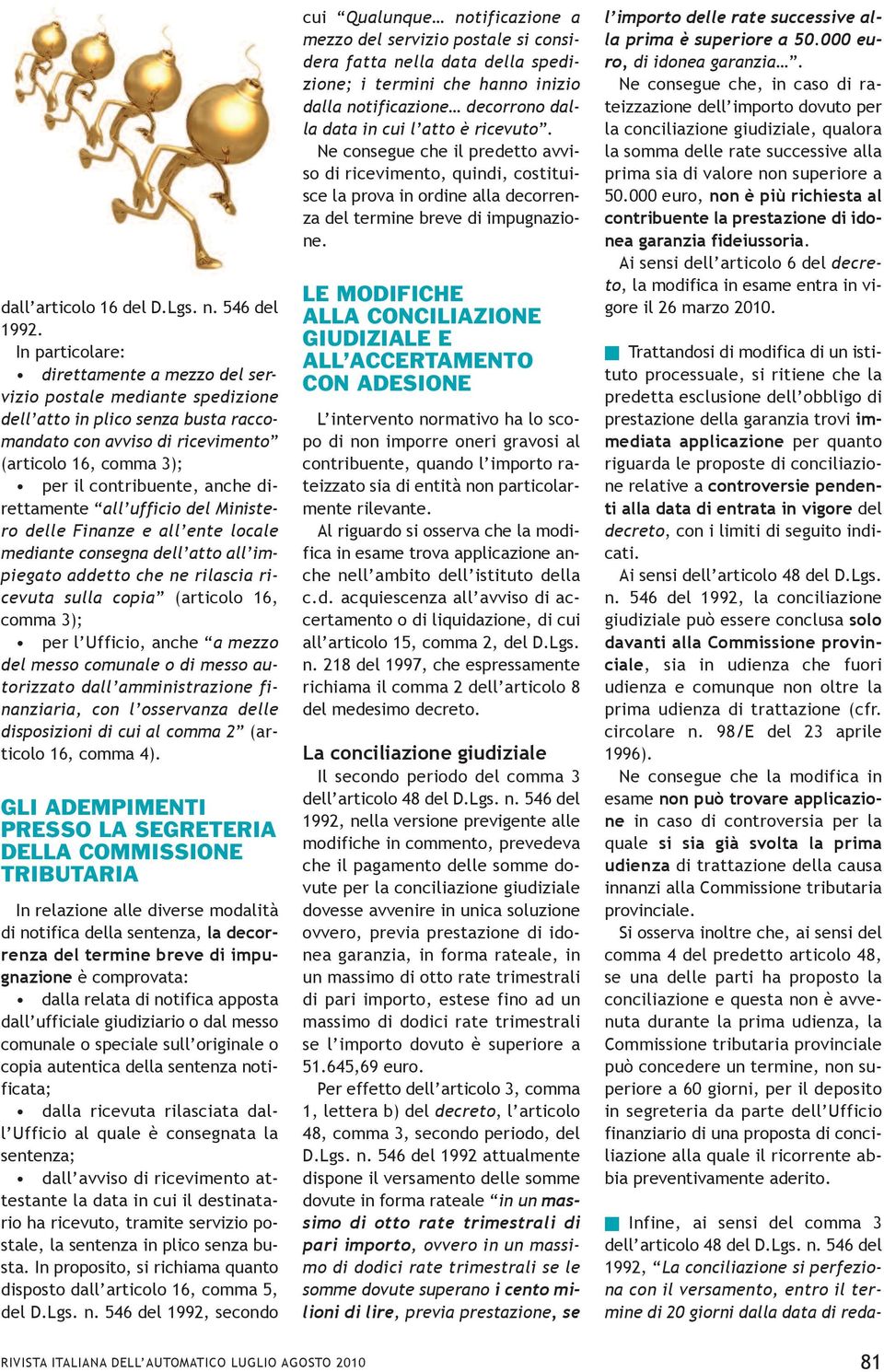 direttamente all ufficio del Ministero delle Finanze e all ente locale mediante consegna dell atto all impiegato addetto che ne rilascia ricevuta sulla copia (articolo 16, comma 3); per l ufficio,