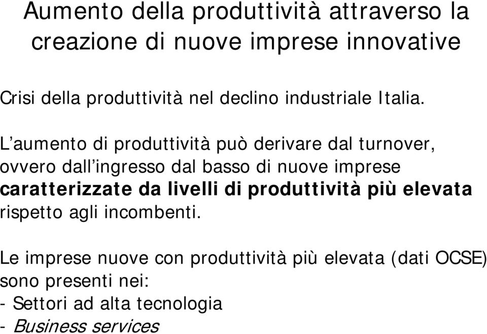 L aumento di produttività può derivare dal turnover, ovvero dall ingresso dal basso di nuove imprese